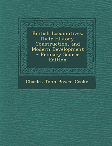 9781295598953: British Locomotives: Their History, Construction, and Modern Development