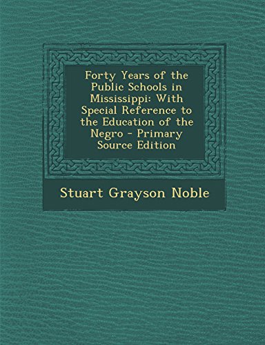 9781295601110: Forty Years of the Public Schools in Mississippi: With Special Reference to the Education of the Negro - Primary Source Edition