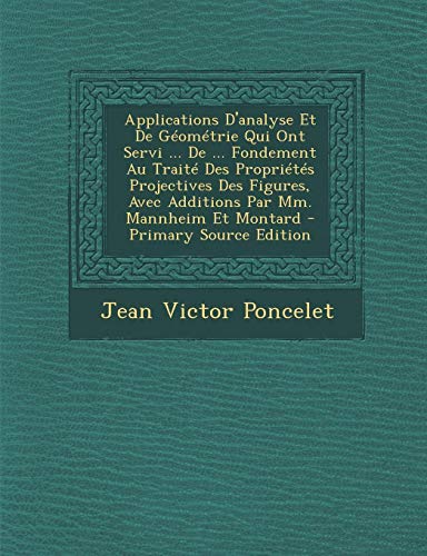 9781295603909: Applications D'Analyse Et de Geometrie Qui Ont Servi ... de ... Fondement Au Traite Des Proprietes Projectives Des Figures, Avec Additions Par MM. Man