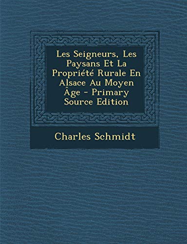 9781295610624: Les Seigneurs, Les Paysans Et La Propriete Rurale En Alsace Au Moyen Age - Primary Source Edition