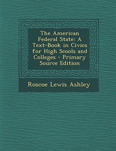 9781295614523: The American Federal State: A Text-Book in Civics for High Scools and Colleges - Primary Source Edition