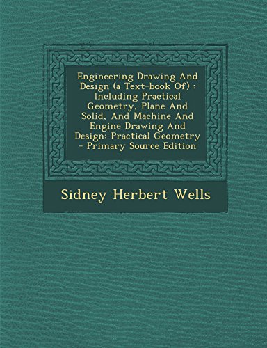 9781295659661: Engineering Drawing and Design (a Text-Book Of): Including Practical Geometry, Plane and Solid, and Machine and Engine Drawing and Design: Practical Geometry
