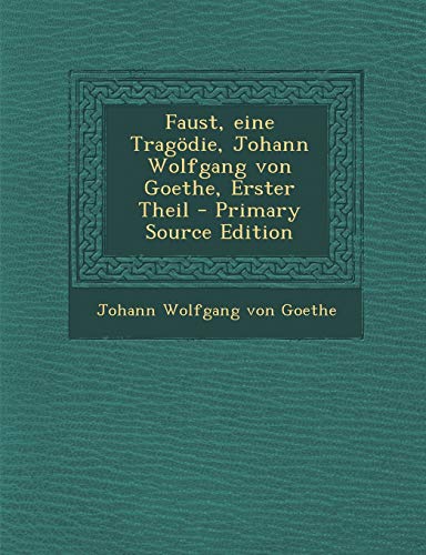 9781295662043: Faust, Eine Tragodie, Johann Wolfgang Von Goethe, Erster Theil - Primary Source Edition