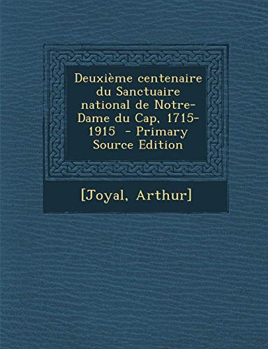 9781295671557: Deuxime centenaire du Sanctuaire national de Notre-Dame du Cap, 1715-1915 - Primary Source Edition