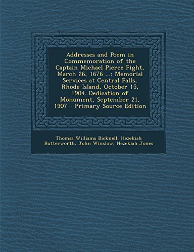 9781295672172: Addresses and Poem in Commemoration of the Captain Michael Pierce Fight, March 26, 1676 ...: Memorial Services at Central Falls, Rhode Island, October ... Dedication of Monument, September 21, 1907