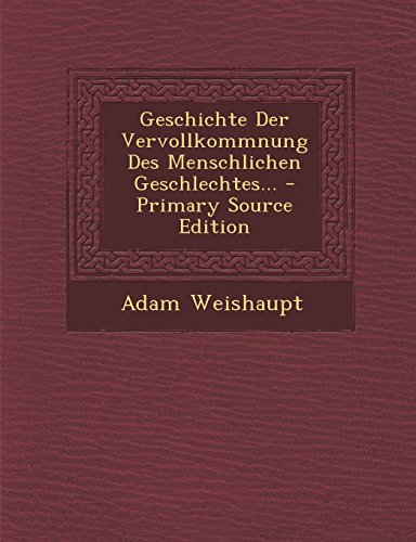 9781295675098: Geschichte Der Vervollkommnung Des Menschlichen Geschlechtes... - Primary Source Edition