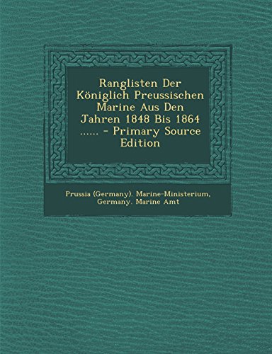 9781295675180: Ranglisten Der Kniglich Preussischen Marine Aus Den Jahren 1848 Bis 1864 ...... - Primary Source Edition