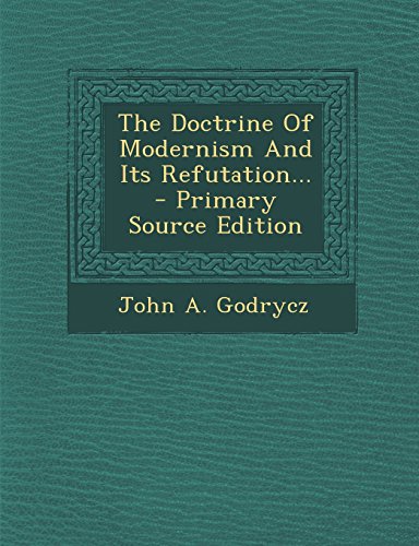 9781295676545: The Doctrine Of Modernism And Its Refutation...