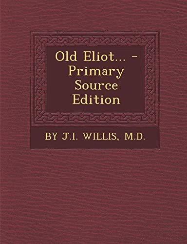 9781295678587: Old Eliot... - Primary Source Edition
