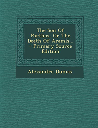 9781295679089: The Son of Porthos, or the Death of Aramis... - Primary Source Edition