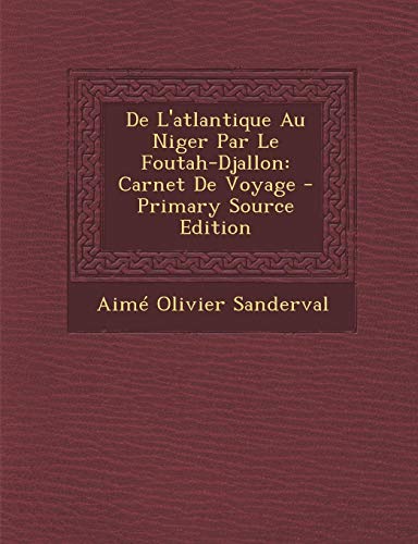 9781295683642: De L'atlantique Au Niger Par Le Foutah-Djallon: Carnet De Voyage (French Edition)