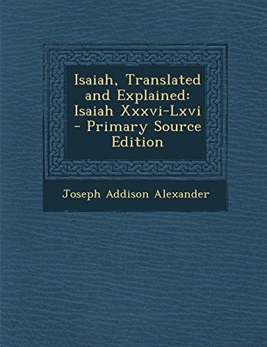 9781295683758: Isaiah, Translated and Explained: Isaiah Xxxvi-Lxvi - Primary Source Edition
