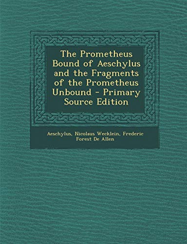 Imagen de archivo de The Prometheus Bound of Aeschylus and the Fragments of the Prometheus Unbound - Primary Source Edition a la venta por Buchpark