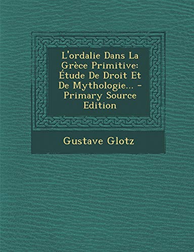 9781295695577: L'ordalie Dans La Grce Primitive: tude De Droit Et De Mythologie...