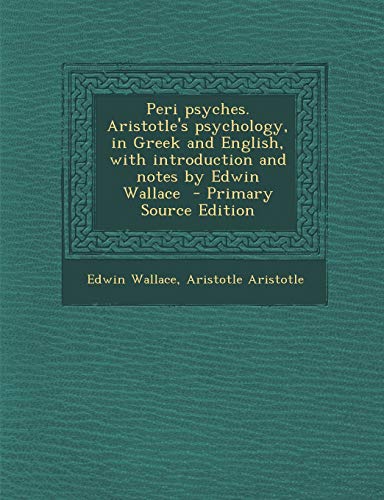 9781295697656: Peri psyches. Aristotle's psychology, in Greek and English, with introduction and notes by Edwin Wallace - Primary Source Edition