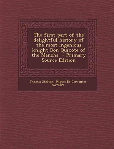 9781295701087: The first part of the delightful history of the most ingenious knight Don Quixote of the Mancha - Primary Source Edition