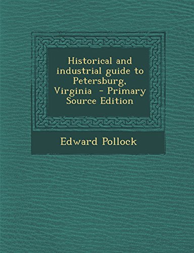 9781295707799: Historical and industrial guide to Petersburg, Virginia - Primary Source Edition