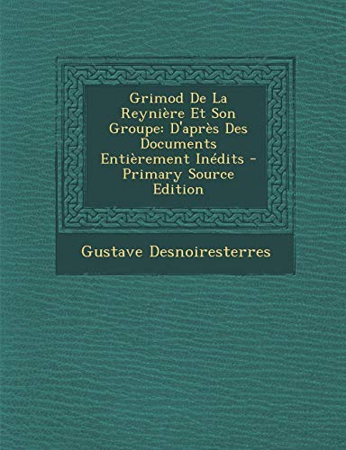 9781295718887: Grimod de la Reyni re Et Son Groupe: D'Apr s Des Documents Enti rement In dits - Primary Source Edition