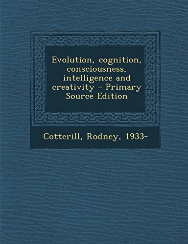 9781295720781: Evolution, cognition, consciousness, intelligence and creativity