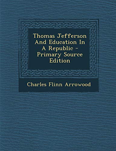 9781295725410: Thomas Jefferson And Education In A Republic - Primary Source Edition