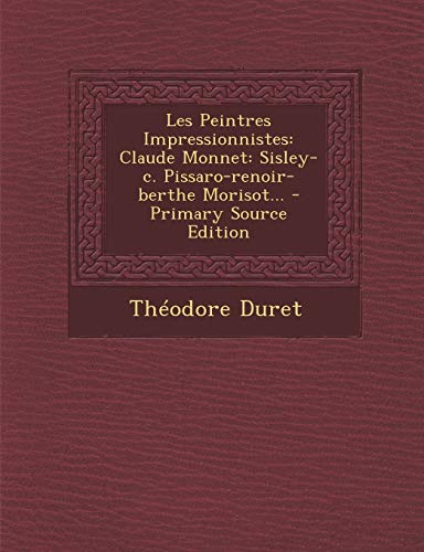 9781295727292: Les Peintres Impressionnistes: Claude Monnet: Sisley-c. Pissaro-renoir-berthe Morisot... - Primary Source Edition