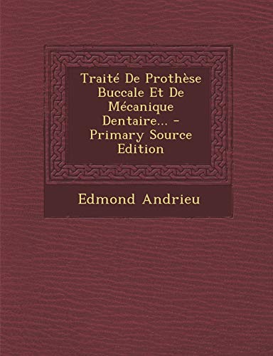 9781295730094: Trait De Prothse Buccale Et De Mcanique Dentaire... - Primary Source Edition