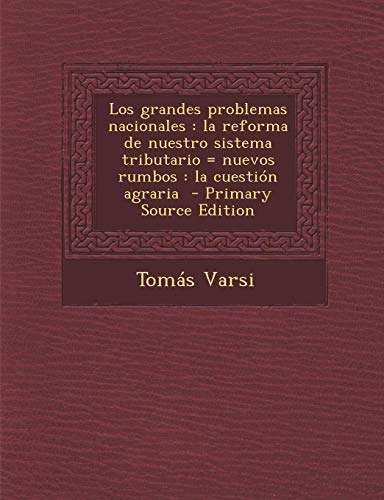 9781295740666: Los grandes problemas nacionales: la reforma de nuestro sistema tributario = nuevos rumbos : la cuestin agraria - Primary Source Edition (Spanish Edition)