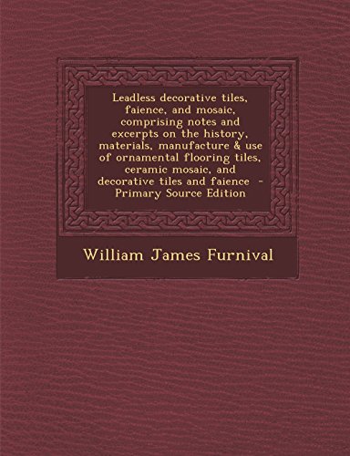 9781295747863: Leadless decorative tiles, faience, and mosaic, comprising notes and excerpts on the history, materials, manufacture & use of ornamental flooring ... mosaic, and decorative tiles and faience