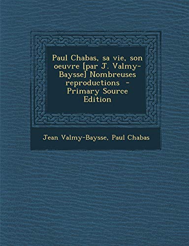 9781295748723: Paul Chabas, sa vie, son oeuvre [par J. Valmy-Baysse] Nombreuses reproductions - Primary Source Edition