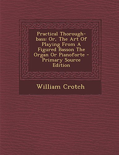 9781295756506: Practical Thorough-bass: Or, The Art Of Playing From A Figured Basson The Organ Or Pianoforte