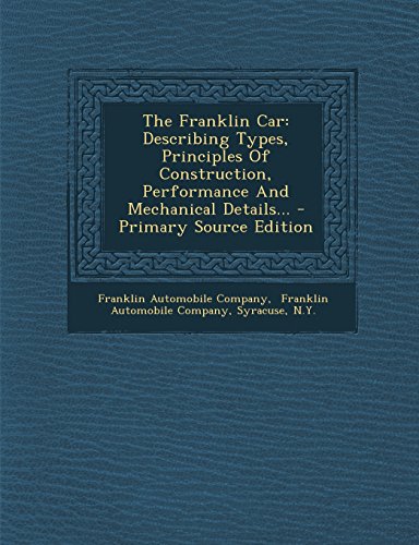 9781295759460: The Franklin Car: Describing Types, Principles Of Construction, Performance And Mechanical Details...