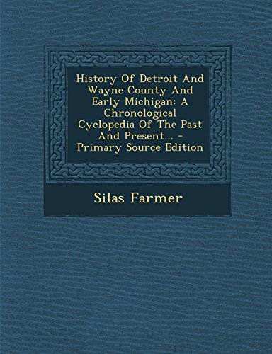 9781295759613: History Of Detroit And Wayne County And Early Michigan: A Chronological Cyclopedia Of The Past And Present...