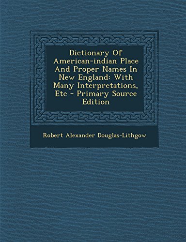 9781295759859: Dictionary Of American-indian Place And Proper Names In New England: With Many Interpretations, Etc