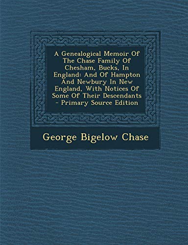 9781295775576: A Genealogical Memoir Of The Chase Family Of Chesham, Bucks, In England: And Of Hampton And Newbury In New England, With Notices Of Some Of Their Descendants - Primary Source Edition