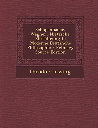 9781295780143: Schopenhauer, Wagner, Nietzsche: Einfhrung in Moderne Deutshche Philosophie - Primary Source Edition