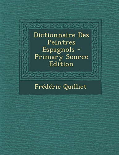 9781295785124: Dictionnaire Des Peintres Espagnols - Primary Source Edition