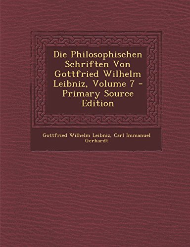 9781295788309: Die Philosophischen Schriften Von Gottfried Wilhelm Leibniz, Volume 7