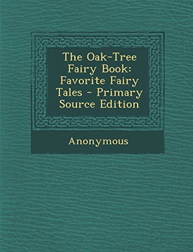 9781295793716: The Oak-Tree Fairy Book: Favorite Fairy Tales - Primary Source Edition