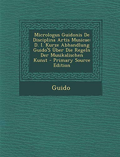 9781295795840: Micrologus Guidonis De Disciplina Artis Musicae: D. I. Kurze Abhandlung Guido'S ber Die Regeln Der Musikalischen Kunst