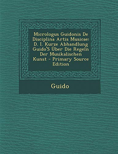 9781295795840: Micrologus Guidonis De Disciplina Artis Musicae: D. I. Kurze Abhandlung Guido'S ber Die Regeln Der Musikalischen Kunst (Latin Edition)