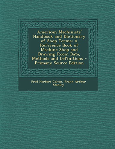 9781295801756: American Machinists' Handbook and Dictionary of Shop Terms: A Reference Book of Machine Shop and Drawing Room Data, Methods and Definitions