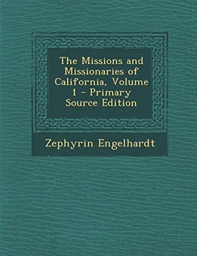 9781295803217: The Missions and Missionaries of California, Volume 1 - Primary Source Edition