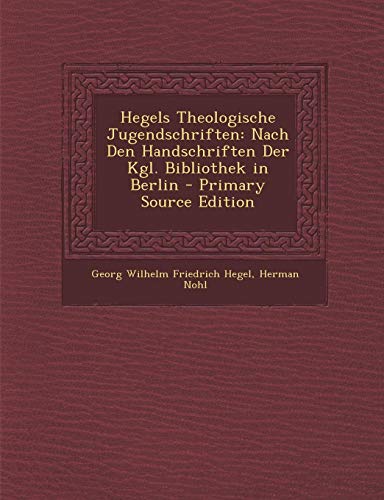 9781295804269: Hegels Theologische Jugendschriften: Nach Den Handschriften Der Kgl. Bibliothek in Berlin - Primary Source Edition