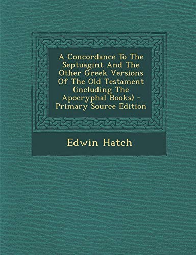 9781295806898: A Concordance To The Septuagint And The Other Greek Versions Of The Old Testament (including The Apocryphal Books)