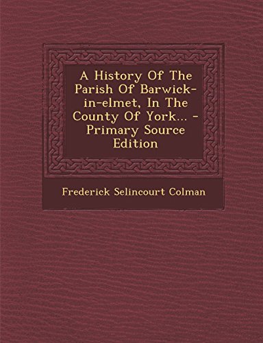 9781295809219: A History Of The Parish Of Barwick-in-elmet, In The County Of York...