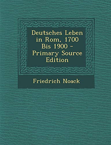 9781295815883: Deutsches Leben in Rom, 1700 Bis 1900 - Primary Source Edition