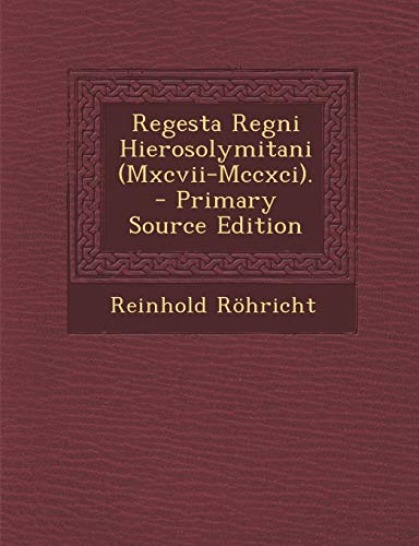 9781295816002: Regesta Regni Hierosolymitani (Mxcvii-Mccxci). (Latin Edition)