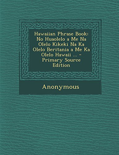 9781295816705: Hawaiian Phrase Book: No Huaolelo a Me Na Olelo Kikeki Na Ka Olelo Beritania a Me Ka Olelo Hawaii ...