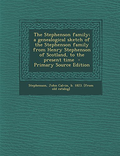 9781295821457: The Stephenson family; a genealogical sketch of the Stephenson family from Henry Stephenson of Scotland, to the present time