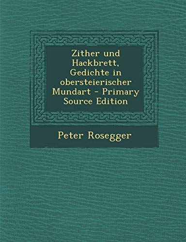 9781295821976: Zither und Hackbrett, Gedichte in obersteierischer Mundart - Primary Source Edition